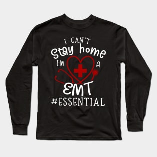 I Can't Stay Home I'm A EMT Long Sleeve T-Shirt